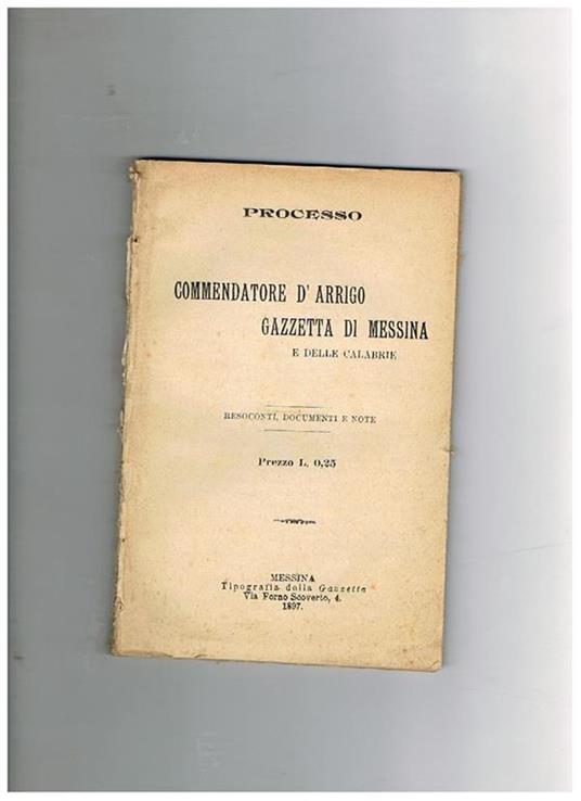 Processo commendatore D'Arrigo - Gazzetta di Messina e delle Calabrie resoconti, documenti e note. Tra le accuse al D'arrigo da assessore aver votato contro la commemorazione del XX settembre, di idee contrarie a Roma capitale e per le sue manifestazioni - copertina