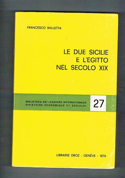Le due sicilie e l'Egitto nel secolo XIX. Contributo alla storia delle relazioni economiche internazionali - Francesco Balletta - copertina