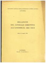Relazione del consiglio direttivo all'assamblea dei soci dell'Associazione nazionale Imprese Distributrici di Energia Elettrica, Roma 23 maggio 1952. Riportati numerosi dati statistici sui consumi, potenza generata, distribuita ecc. per il nord, centro e