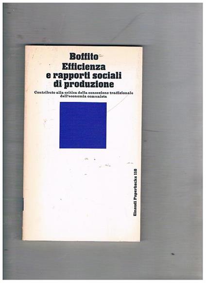 Efficienza e rapporti sociali di produzione. Contributo alla critica della concezione tradizionale dell'economia comunista - Carlo Boffito - copertina
