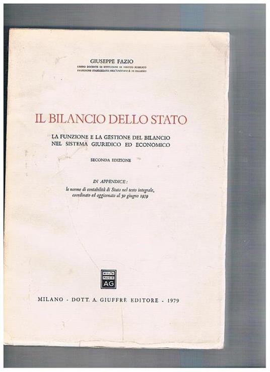 Il bilancio dello stato. La funzione e la gestione del bilancio nel sistema giuridico ed economico. Seconda edizione. In appendice le norme di contabilità nel testo integrale del 30 giugno 1979 - Giuseppe Fazio - copertina