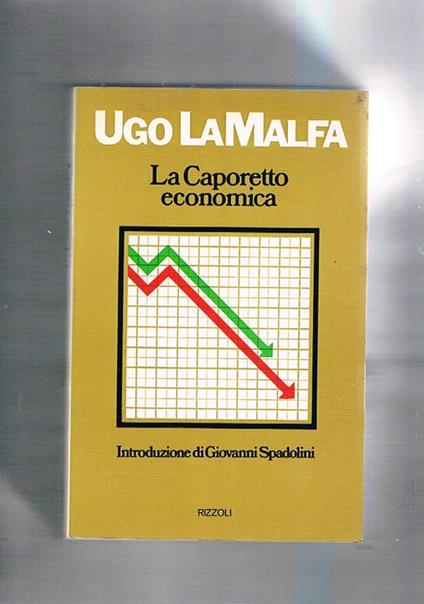 La Caporetto economica. Introduzione di Giovanni Spadolini - Ugo La Malfa - copertina