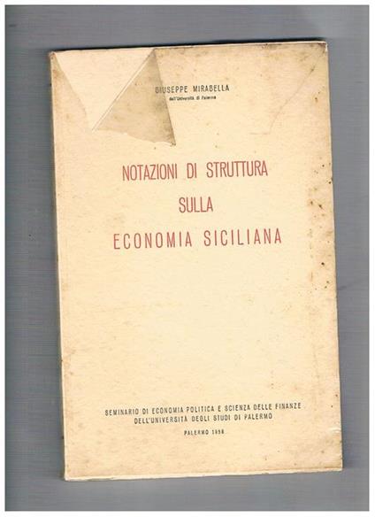 Notazioni di struttura sulla economia siciliana. (Seminario di economia politica e scienza delle finanze dell'università degli studi di Palermo) - Giuseppe Mirabella - copertina