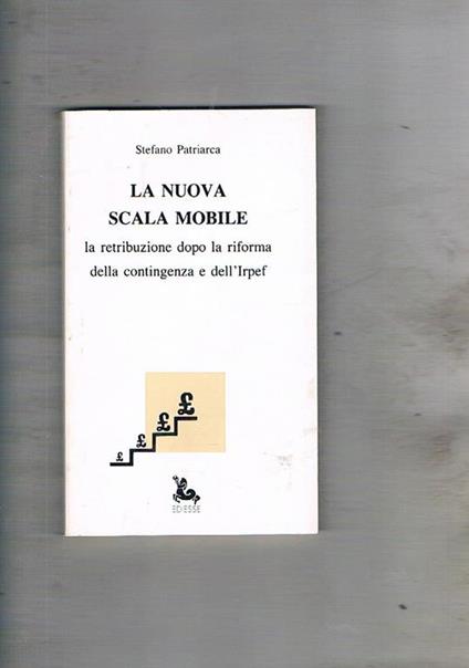 La nuova scala mobile. La retribuzione dopo la riforma della contingenza e dell'irpef - Stefano Patriarca - copertina