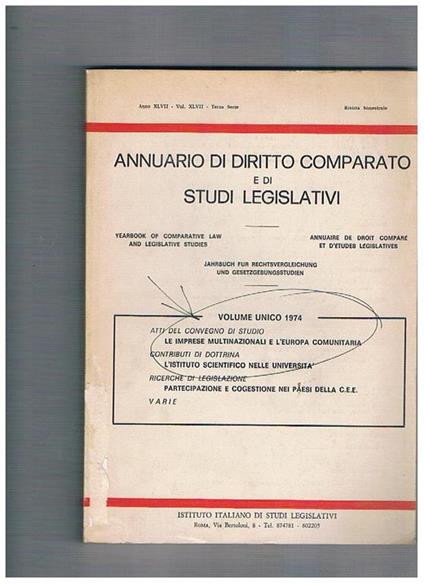 Annuario di diritto comparato e di studi legislativi, volume unico 1974. Contiene: Atti del convegno di studio Le imprese multinazionali e l'Europa comunitaria L'istituto scientifico nelle università Partecipazione e cogestione nei Paesi della C.E.E - copertina