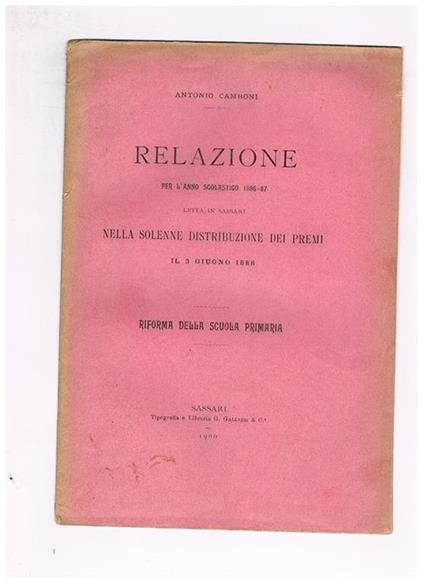 Relazione per l'anno scolastico 1886-87 letta in sassari nella solenne distribuzione dei premi il 3 giugno 1888 riforma della scuola primaria - Antonio Camboni - copertina