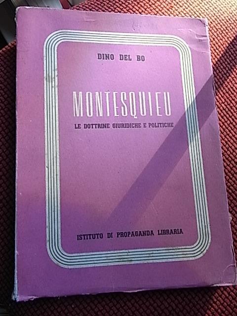 Montesquieu, le dottrine giuridiche e politiche - Dino Del Bo - copertina