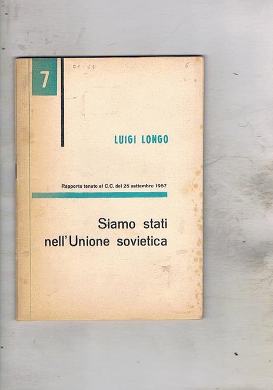 Siamo stati nell'Unione Sovietica. Rapporto tenuto al C.C. del 25 sett. 1957 - Luigi Longo - copertina
