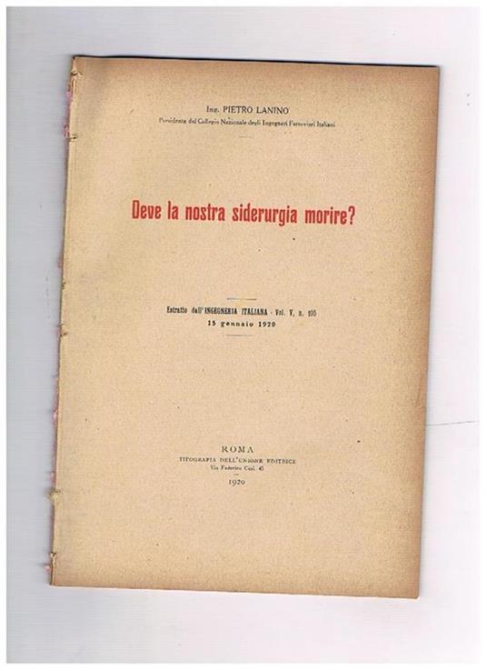 Deve la nostra siderurgia morire? Unito dello stesso lasiderurgia italiana in guerra e nel dopo guerra. Estratti - Pietro Lanino - copertina