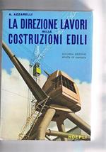 La direzione dei lavori nelle costruzioni edili. Esame dei compiti, responsabilità, diritti, gare d'appalto, organizzazione, produttività amministrazione, capitolati per la vori edili e sussidiari, norme giuridiche ecc. Seconda edizione
