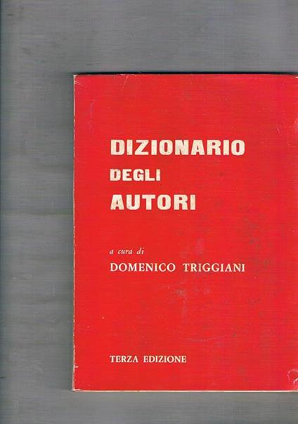 Dizionario degli autori. Terza edizione aggiornata ed ampliata. Contiene le schede di autori, scrittori, poeti, critici, autori drammatici, giornalisti e pubblicisti - copertina