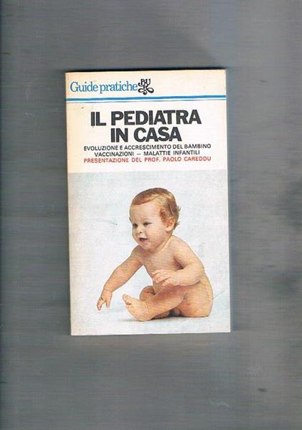 Il pediatra in casa. Evoluzione e accrescimento del bambino, vaccinazioni, malattie infantili. Coll. Bur - Paolo Careddu - copertina