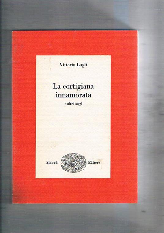 La cortigiana innamorata e altri saggi - Vittorio Lugli - copertina
