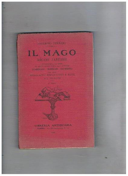 Il Mago arcane fantasie, aggiuntevi le rime di eccellenti poeti all'autore (Carducci, Marradi, Guerrini), con cenni giografici esplicativi e note di L. De Mauri - Severino Ferrari - copertina