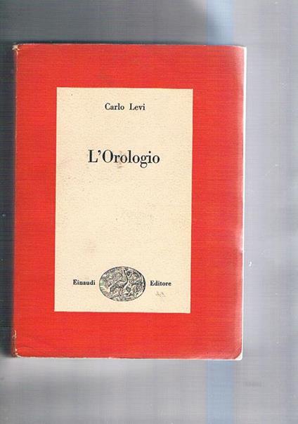L' orologio. Prima edzione. Collana i Saggi - Carlo Levi - copertina
