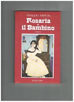 Rosaria e il bambino. Romanzo. Prima edizione