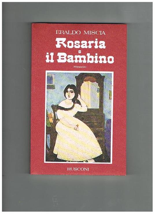 Rosaria e il bambino. Romanzo. Prima edizione - Eraldo Miscia - copertina