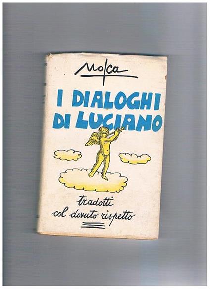 I dialoghi di Luciano, tradotti col dovuto rispetto - Mosca - copertina