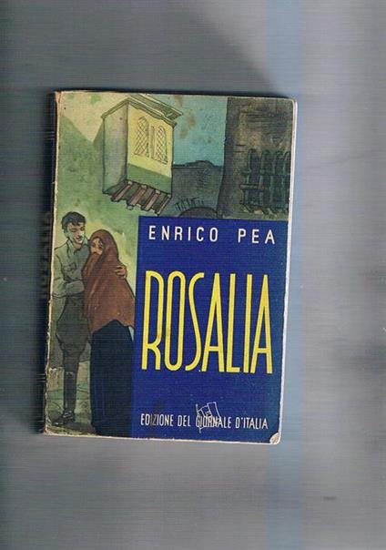 Rosalia. Romanzo. Prima edizione e primo premio al concorso del Giornale d'Italia - Enrico Pea - copertina