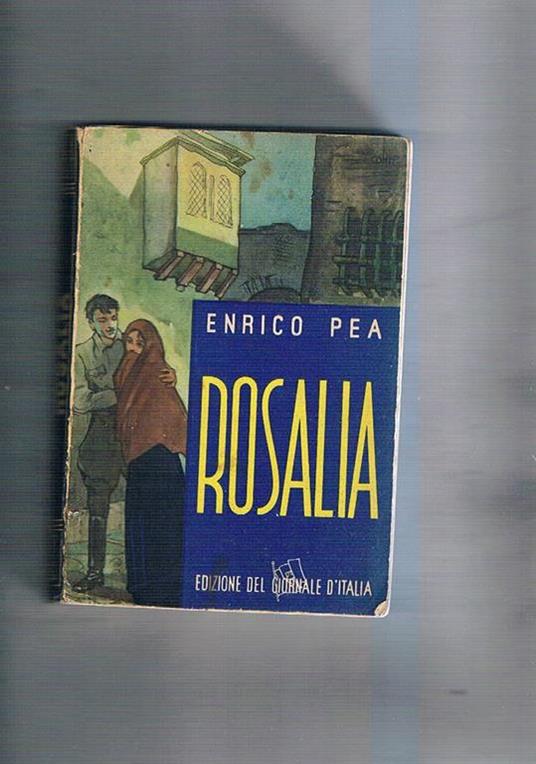 Rosalia. Romanzo. Prima edizione e primo premio al concorso del Giornale d'Italia - Enrico Pea - copertina