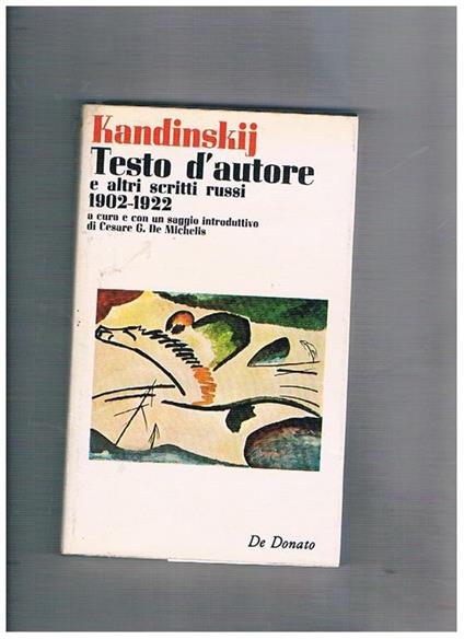 Testo d'autore e altri scritti russi. 1902-1922. A cura e con un saggio introduttivo di Cesare G. De Michelis - Vasilij Kandinskij - copertina