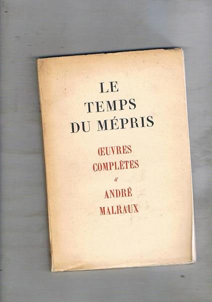 Le temps du Mépris. Oeuvres complètes - André Malraux - copertina