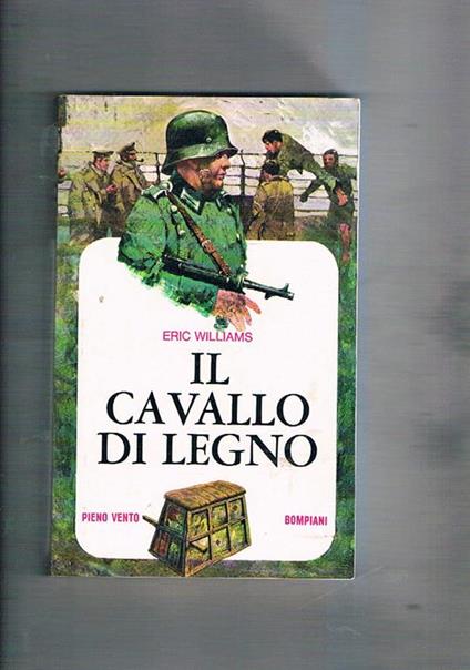 Il cavallo di legno. Questo romanzo narra la vicenda vera dell'evasione di tre ufficiali inglesi da un campo di concentramento tedesco - Eric Williams - copertina