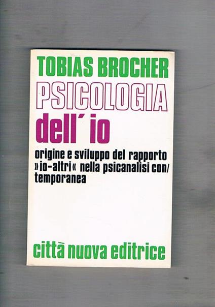 Psicologia dell'io. Origine e sviluppo del rapporto io-altri nella psicanalisi contemporanea - Tobias Brocher - copertina