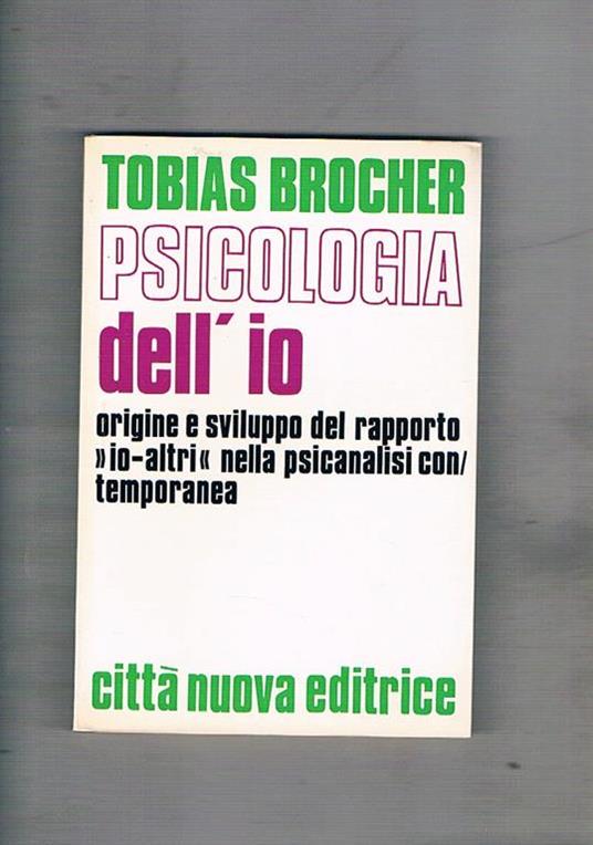 Psicologia dell'io. Origine e sviluppo del rapporto io-altri nella psicanalisi contemporanea - Tobias Brocher - copertina
