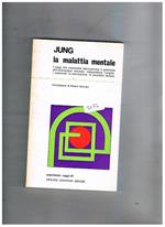 La malattia mentale. I saggi che impostano storicamente il problema dell'alienazione mentale, indagandone l'origine, ecc