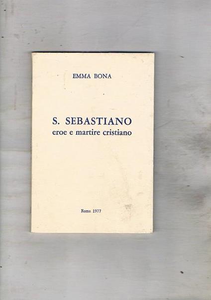 S. Sebastiano eroe e martire cristiano - Emma Bona - copertina