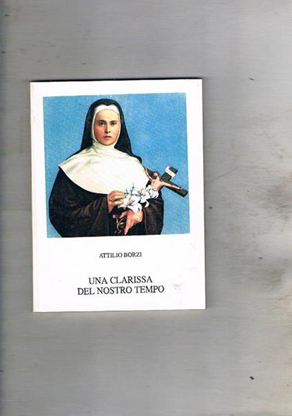 Una clarissa del nostro tempo (suor Maria Chiara Damato) - Attilio Borzi - copertina