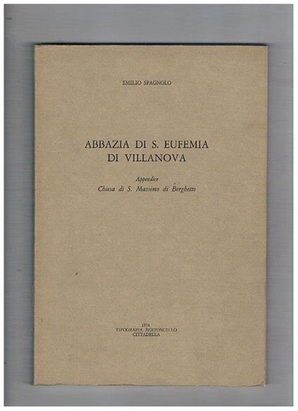Abbazia di S. Eufemia di Villanova. Appendice: Chiesa di S. Massimo di Borghetto - Emilio Spagnolo - copertina