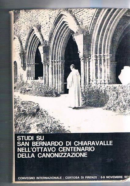 Studi su S. Bernardo di Chiaravalle nell'ottavo centenario della canonizzazione. Convegno internazionale Certosa di Firenze 6-9 nov. 1974 - copertina