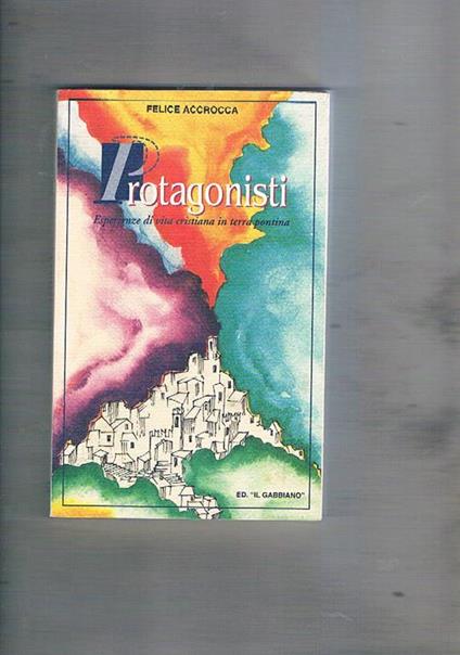 Protagonisti. Esperienze di vita cristiana in terra pontina - Felice Accrocca - copertina
