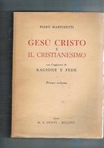 Gesù Cristo e il cristianesimo, con l'aggiunta di Ragione e Fede. Vol. I°-II°