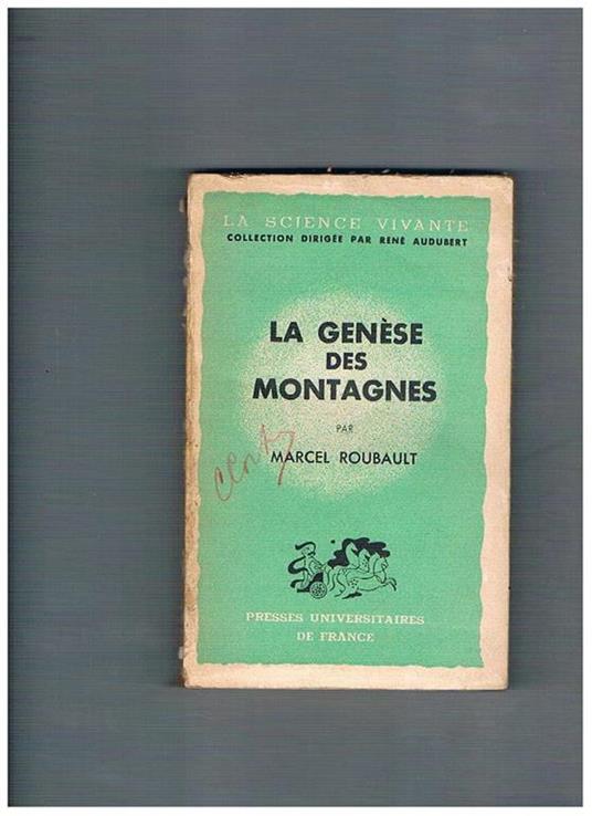 La genése des montagnes. Coll. La science vivante dirigée par René Audubert - Marcel Roubault - copertina