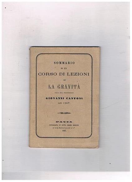 Sommario di un corso di lezioni su la Gravità, date dal professore nel 1867 - Giovanni Cantoni - copertina