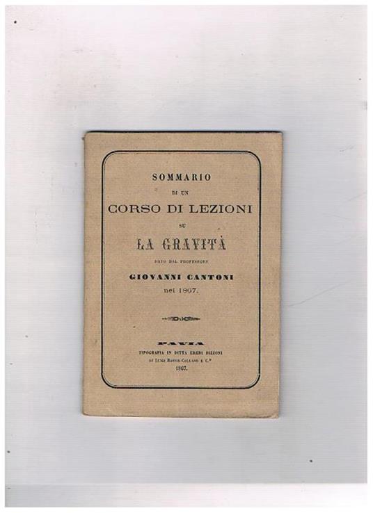 Sommario di un corso di lezioni su la Gravità, date dal professore nel 1867 - Giovanni Cantoni - copertina
