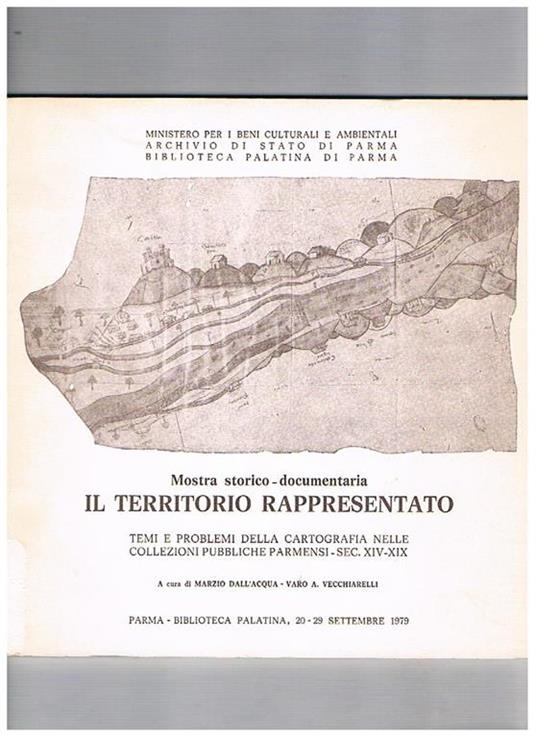 Mostra storico-documentaria Il Territorio rappresentato, temi e problemi della cartografia nelle collezioni pubbliche parmensi sec. XIV-XIX. Catalogo dell mostra tenuta a Parma nel 1979 - copertina