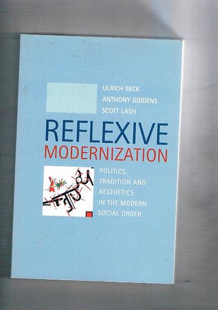 Reflexive modernization politics, tradition and aesstetics in the modern social order - Ulrich Beck - copertina