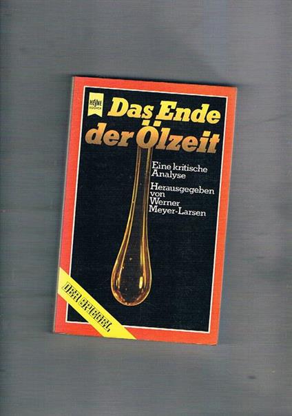 Das Ende der Ölzeit. Eine kritische Analyse - Werner Meyer-Larsen - copertina