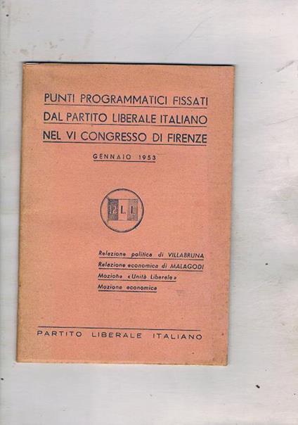 Punti programmatici fissati dal partito liberale italiano nel VI congresso di Firenze, gennaio 1953. Relazione politica, economica, mozione Unità liberale, mozione economica - copertina