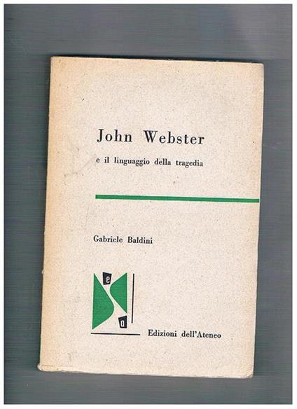 John Webster e il linguaggio della tragedia - Gabriele Baldini - copertina