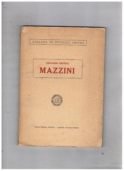 Mazzini. Segue il Supplemento bibliografico alla Collana di Opuscoli Critici del Maggio 1919 - Giovanni Gentile - copertina