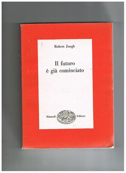 Il futuro è già cominciato - Robert Jungk - copertina