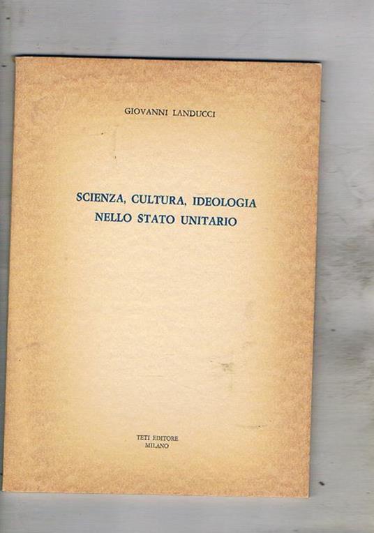 Scienza, cultura, ideologia nello sttao unitario - Giovanni Landucci - copertina