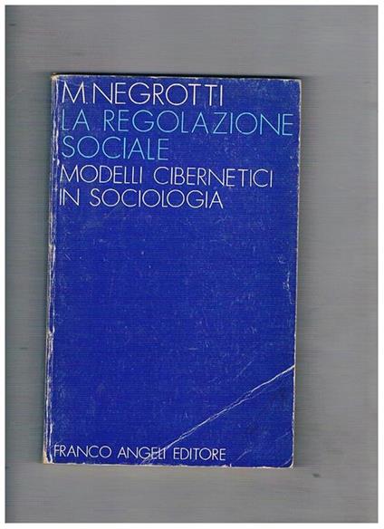 La regolazione sociale. Modelli cibernetici in sociologia - Massimo Negrotti - copertina