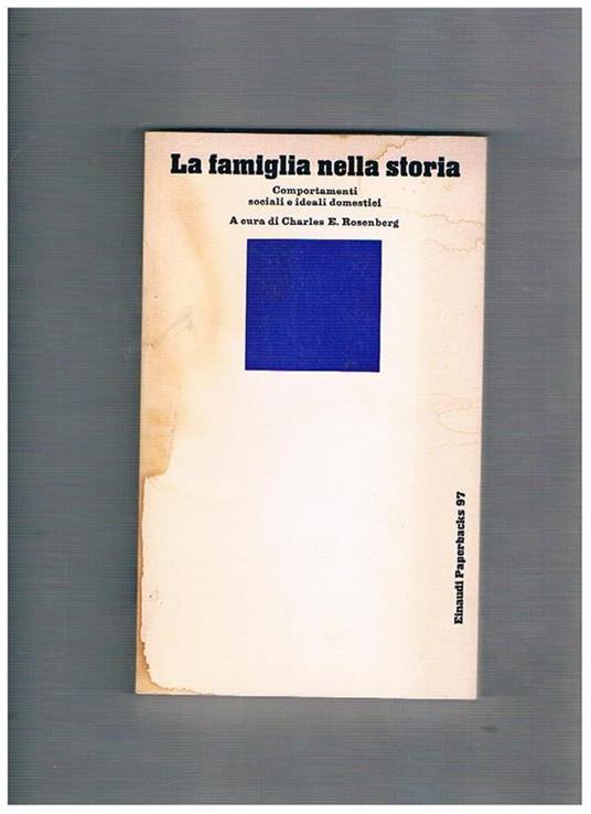 La famiglia nella storia. Comportamenti sociali e ideali domestici - Charles E. Rosenberg - copertina