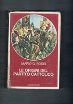 Le origini del partito cattolico. Movimento cattolico e lotta di classe nell'Italia liberale